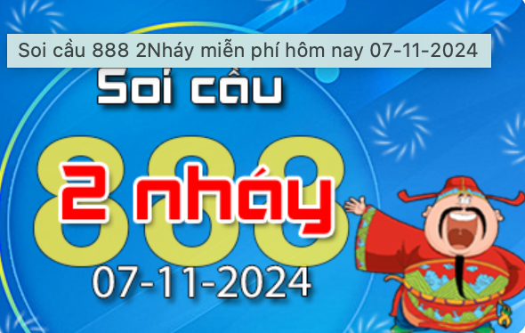 Soi Cầu 888 2 Nháy hôm nay ngày 07/11/2024