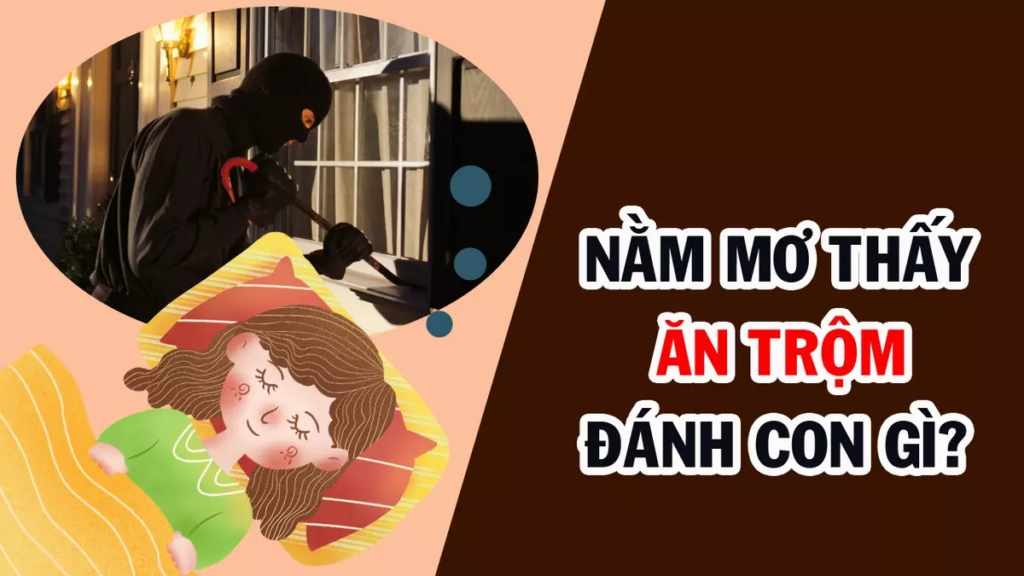 Nằm mơ thấy Ăn trộm đánh con gì? – Chiêm bao thấy Ăn trộm là điềm báo gì?